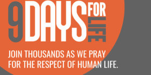 9 Days For Life - Join Us in Praying for the Respect of Human Life.